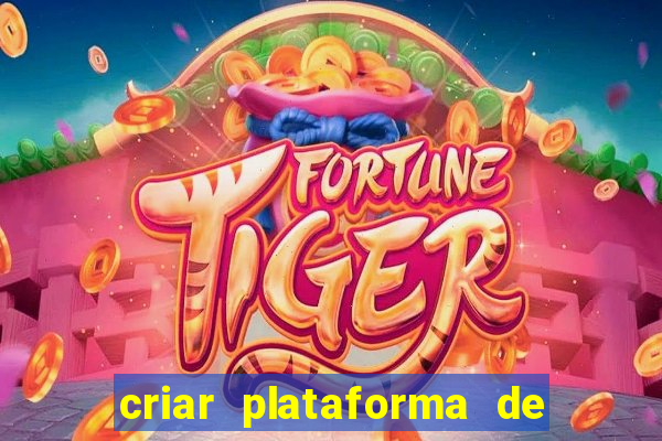 criar plataforma de jogos tigrinho